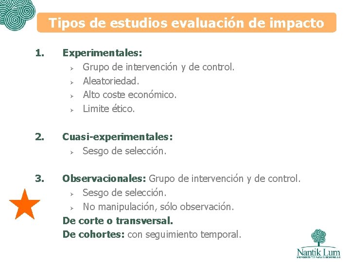 Tipos de estudios evaluación de impacto 1. Experimentales: Ø Grupo de intervención y de