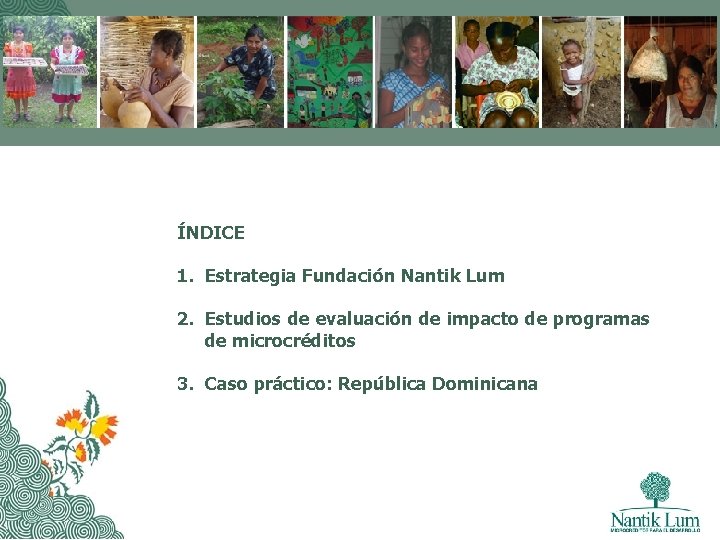 ÍNDICE 1. Estrategia Fundación Nantik Lum 2. Estudios de evaluación de impacto de programas