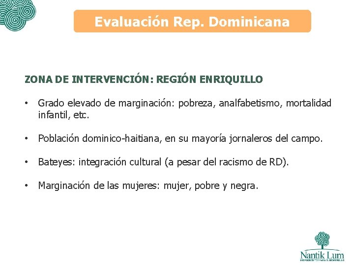 Evaluación Rep. Dominicana ZONA DE INTERVENCIÓN: REGIÓN ENRIQUILLO • Grado elevado de marginación: pobreza,