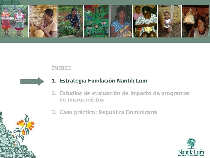 ÍNDICE 1. Estrategia Fundación Nantik Lum 2. Estudios de evaluación de impacto de programas