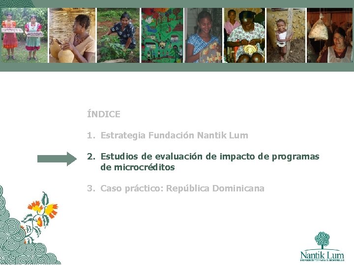 ÍNDICE 1. Estrategia Fundación Nantik Lum 2. Estudios de evaluación de impacto de programas