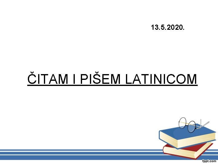 13. 5. 2020. ČITAM I PIŠEM LATINICOM 