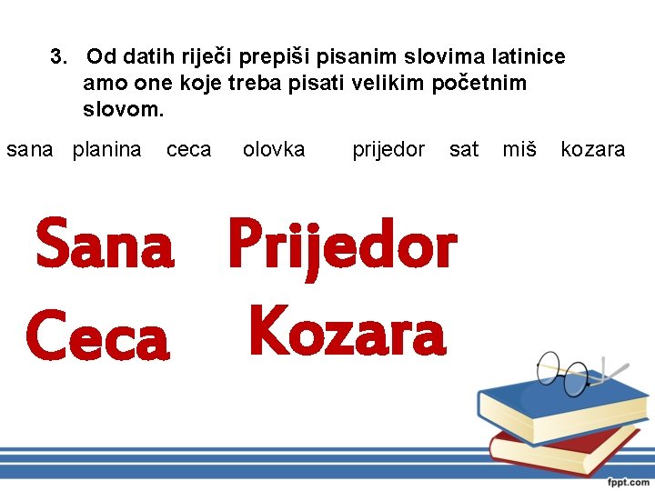 3. Od datih riječi prepiši pisanim slovima latinice amo one koje treba pisati velikim