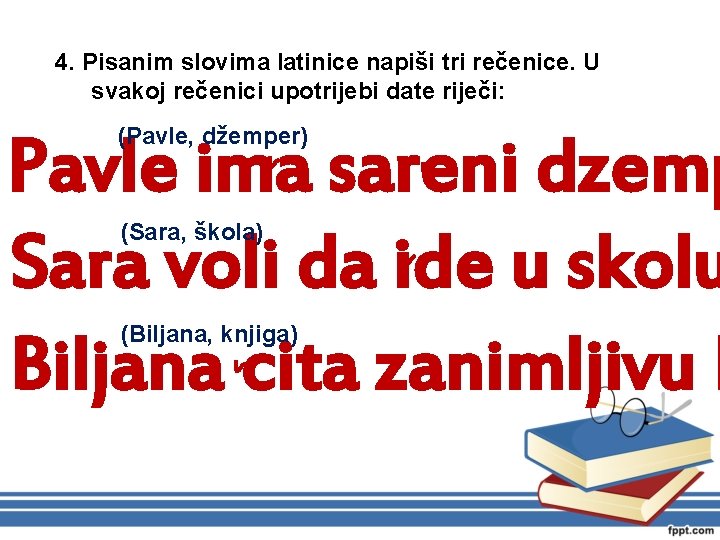 4. Pisanim slovima latinice napiši tri rečenice. U svakoj rečenici upotrijebi date riječi: (Pavle,