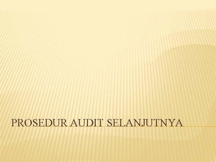 PROSEDUR AUDIT SELANJUTNYA 