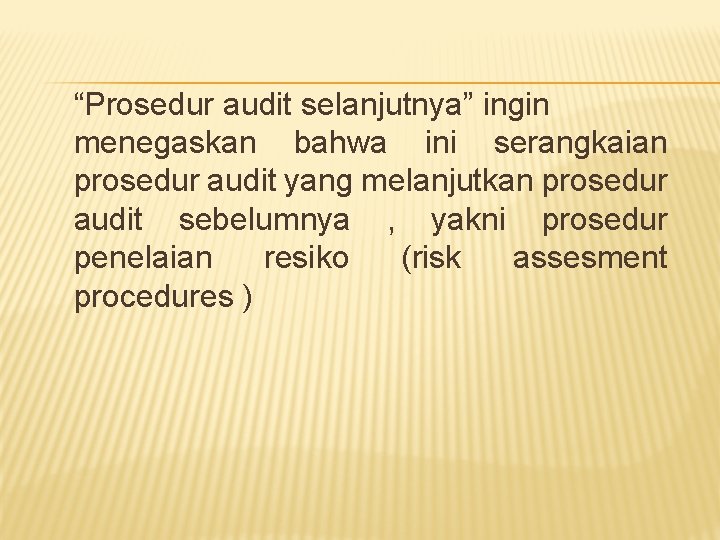 “Prosedur audit selanjutnya” ingin menegaskan bahwa ini serangkaian prosedur audit yang melanjutkan prosedur audit