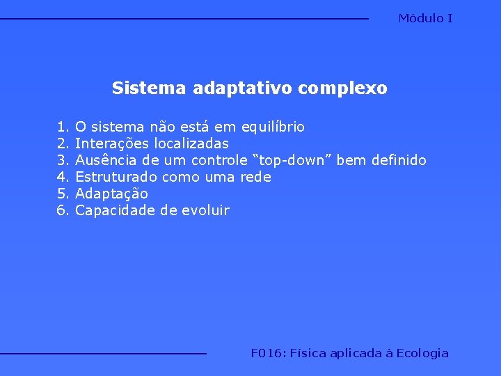 Módulo I Sistema adaptativo complexo 1. 2. 3. 4. 5. 6. O sistema não