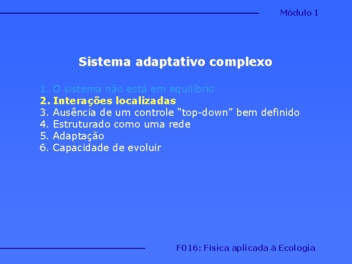 Módulo I Sistema adaptativo complexo 1. O sistema não está em equilíbrio 2. Interações