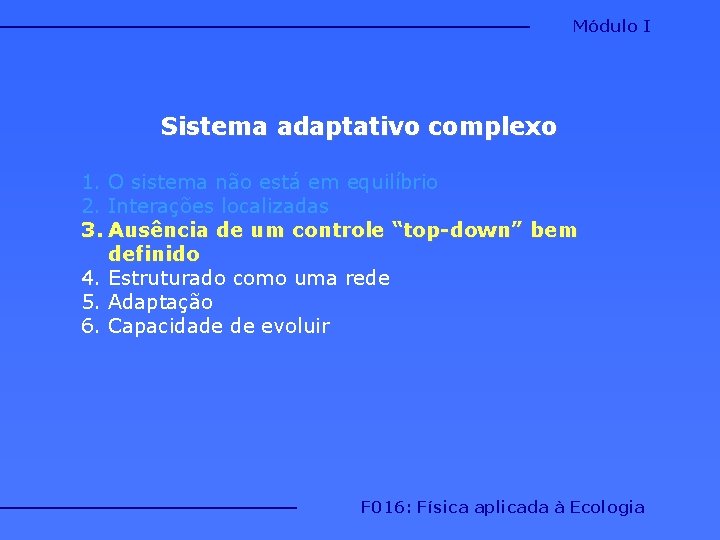 Módulo I Sistema adaptativo complexo 1. O sistema não está em equilíbrio 2. Interações