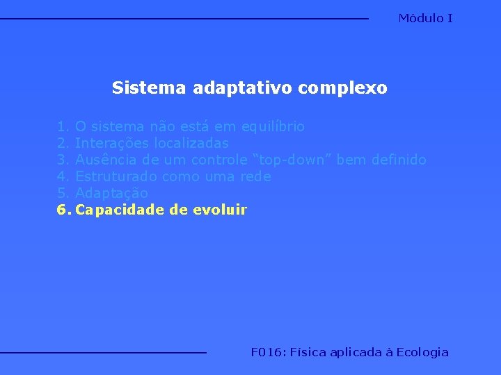 Módulo I Sistema adaptativo complexo 1. O sistema não está em equilíbrio 2. Interações