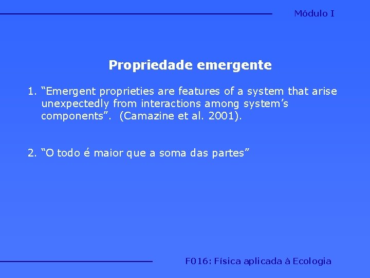 Módulo I Propriedade emergente 1. “Emergent proprieties are features of a system that arise