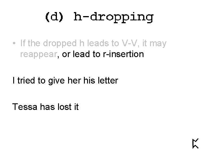  • If the dropped h leads to V-V, it may reappear, or lead