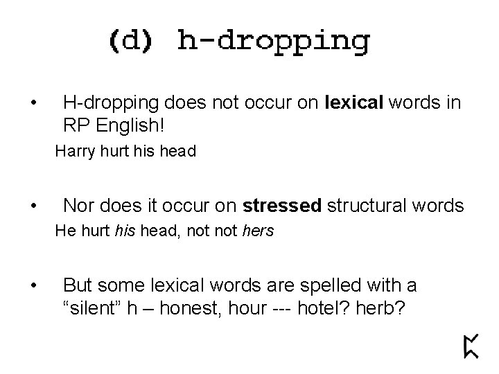  • H-dropping does not occur on lexical words in RP English! Harry hurt