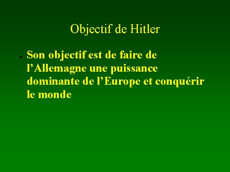 Objectif de Hitler ● Son objectif est de faire de l’Allemagne une puissance dominante