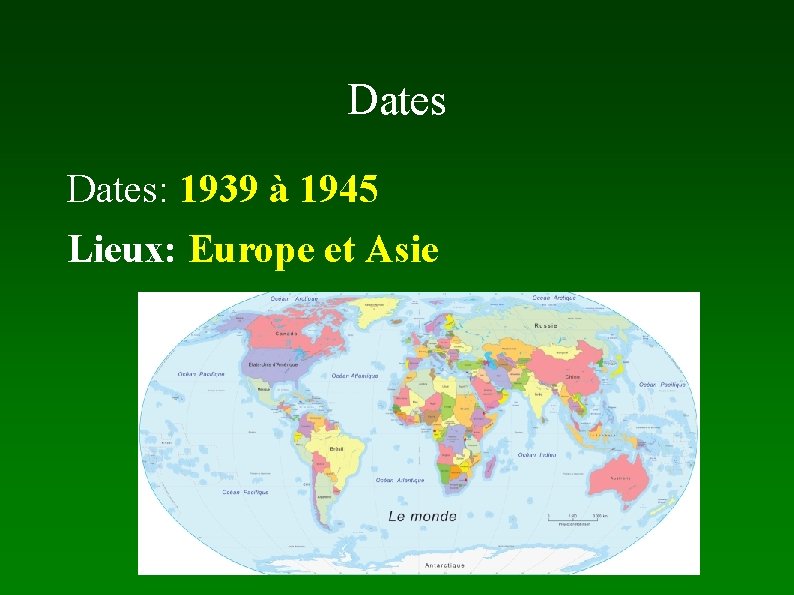 Dates: 1939 à 1945 Lieux: Europe et Asie 