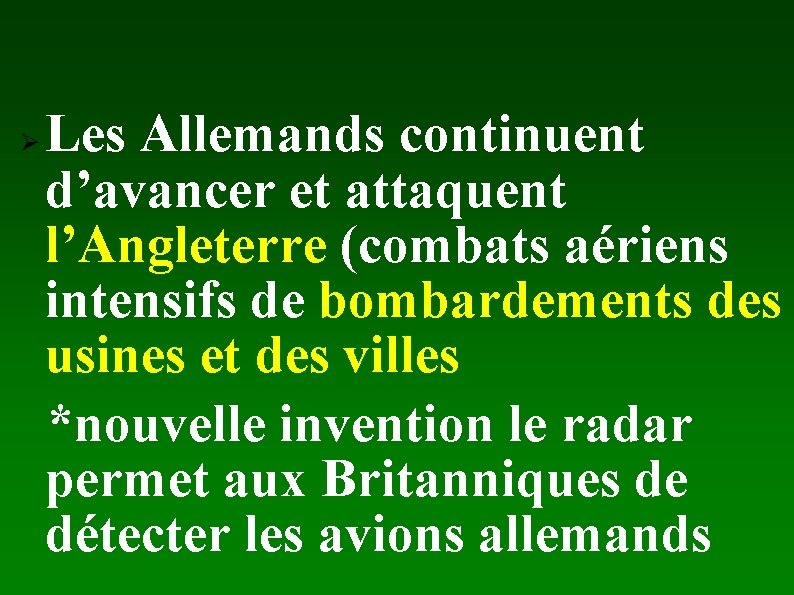 Ø Les Allemands continuent d’avancer et attaquent l’Angleterre (combats aériens intensifs de bombardements des