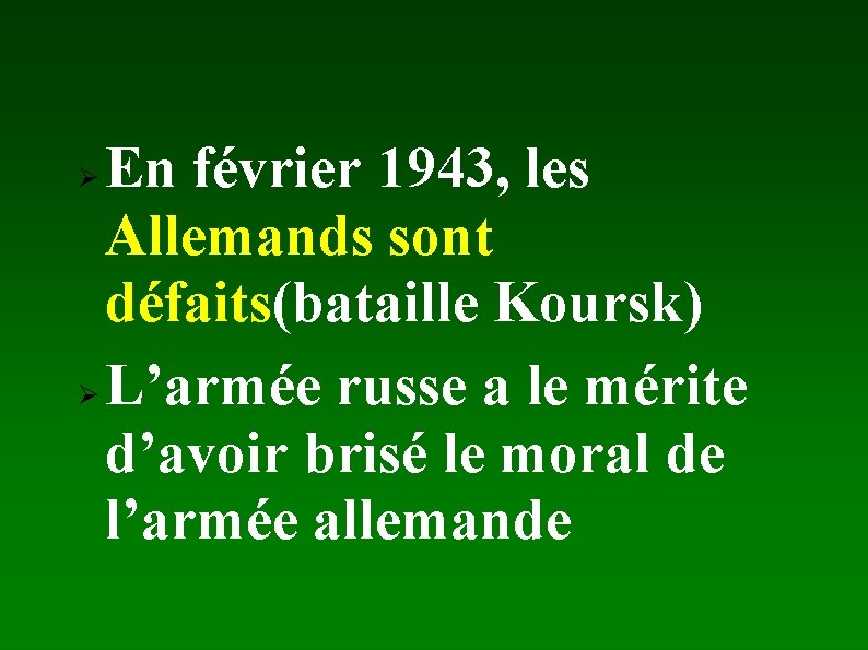 En février 1943, les Allemands sont défaits(bataille Koursk) Ø L’armée russe a le mérite