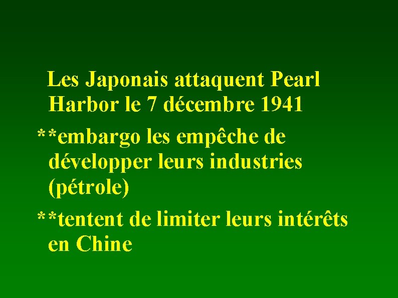 Les Japonais attaquent Pearl Harbor le 7 décembre 1941 **embargo les empêche de développer