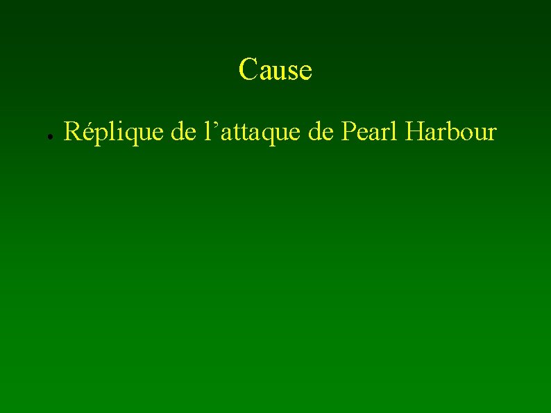 Cause ● Réplique de l’attaque de Pearl Harbour 
