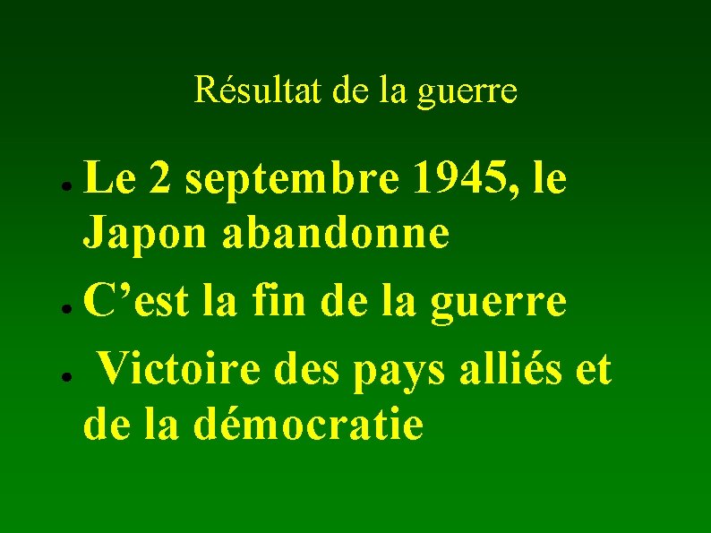 Résultat de la guerre Le 2 septembre 1945, le Japon abandonne ● C’est la