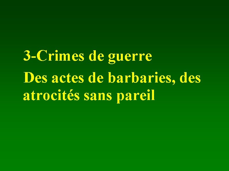 3 -Crimes de guerre Des actes de barbaries, des atrocités sans pareil 