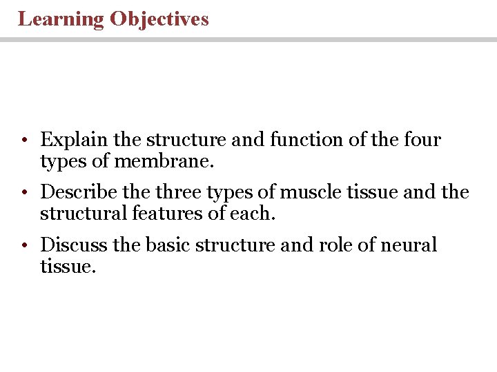 Learning Objectives • Explain the structure and function of the four types of membrane.