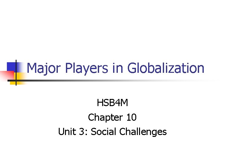 Major Players in Globalization HSB 4 M Chapter 10 Unit 3: Social Challenges 