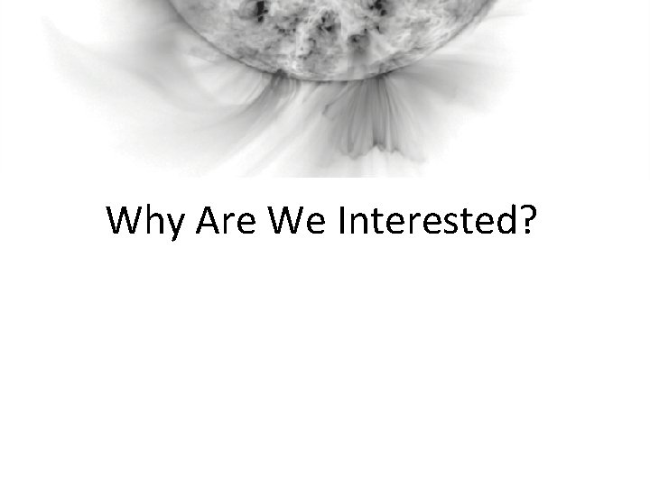 Why Are We Interested? 