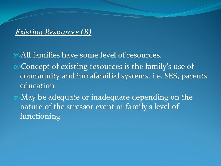  Existing Resources (B) All families have some level of resources. Concept of existing