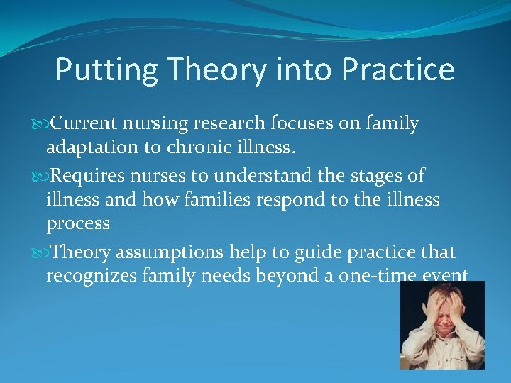 Putting Theory into Practice Current nursing research focuses on family adaptation to chronic illness.