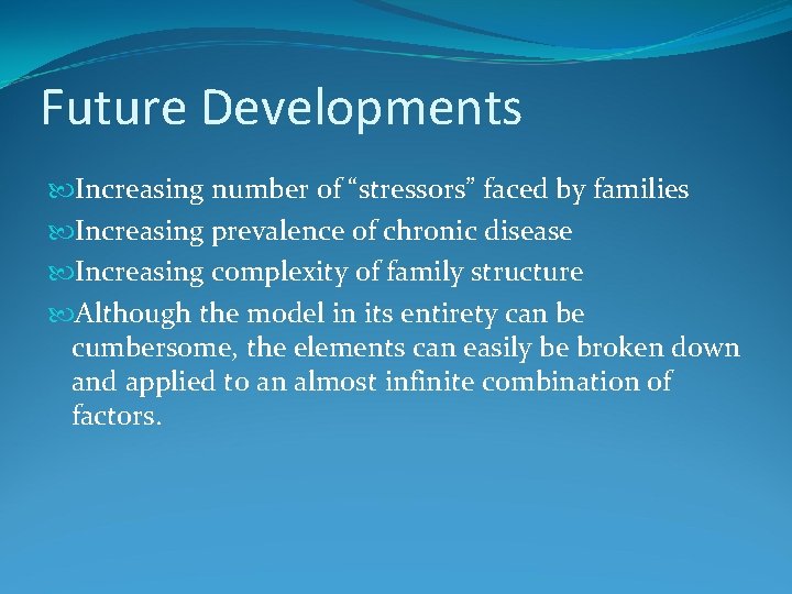 Future Developments Increasing number of “stressors” faced by families Increasing prevalence of chronic disease