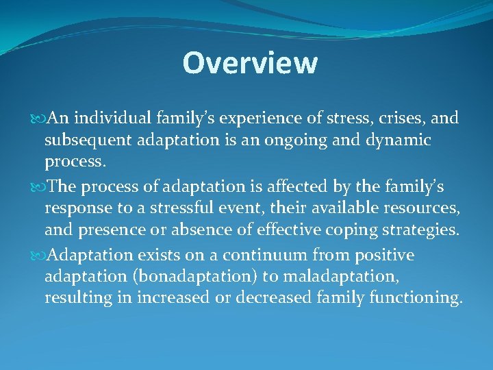 Overview An individual family’s experience of stress, crises, and subsequent adaptation is an ongoing