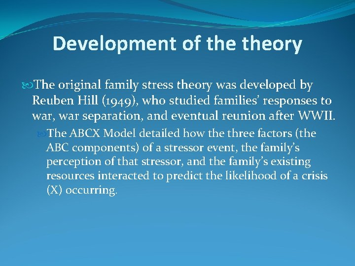 Development of theory The original family stress theory was developed by Reuben Hill (1949),
