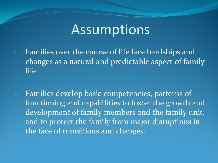 Assumptions 1. Families over the course of life face hardships and changes as a