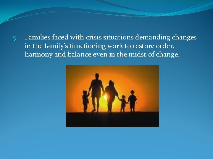 5. Families faced with crisis situations demanding changes in the family’s functioning work to