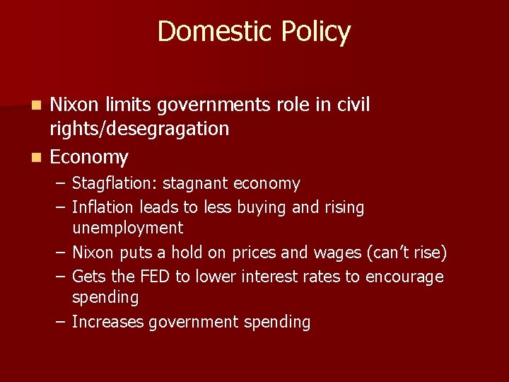 Domestic Policy Nixon limits governments role in civil rights/desegragation n Economy n – Stagflation: