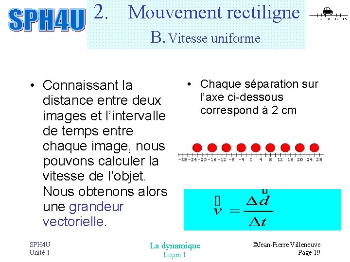 2. Mouvement rectiligne B. Vitesse uniforme • Connaissant la distance entre deux images et 2. Mouvement rectiligne B. Vitesse uniforme • Connaissant la distance entre deux images et