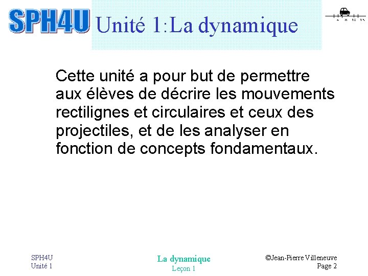 Unité 1: La dynamique Cette unité a pour but de permettre aux élèves de Unité 1: La dynamique Cette unité a pour but de permettre aux élèves de