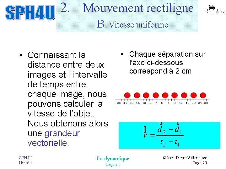 2. Mouvement rectiligne B. Vitesse uniforme • Connaissant la distance entre deux images et 2. Mouvement rectiligne B. Vitesse uniforme • Connaissant la distance entre deux images et