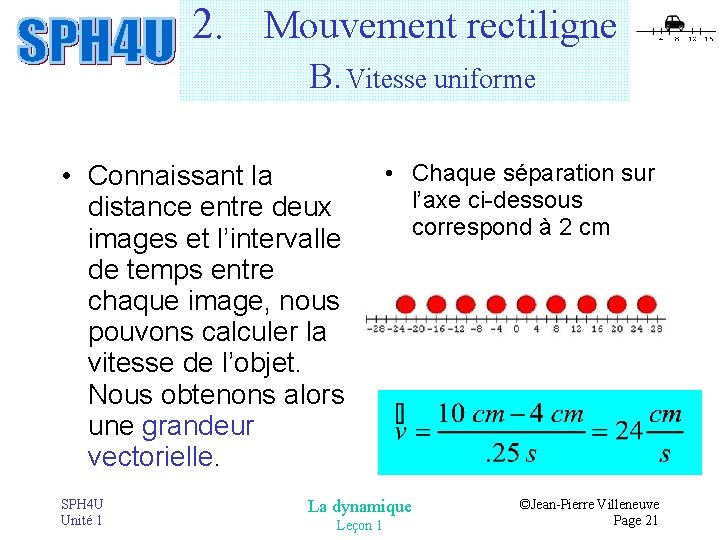 2. Mouvement rectiligne B. Vitesse uniforme • Connaissant la distance entre deux images et 2. Mouvement rectiligne B. Vitesse uniforme • Connaissant la distance entre deux images et