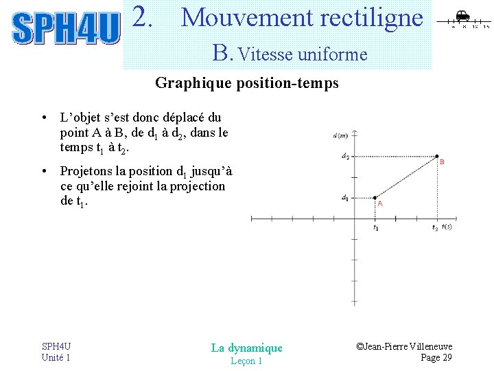2. Mouvement rectiligne B. Vitesse uniforme Graphique position-temps • L’objet s’est donc déplacé du 2. Mouvement rectiligne B. Vitesse uniforme Graphique position-temps • L’objet s’est donc déplacé du