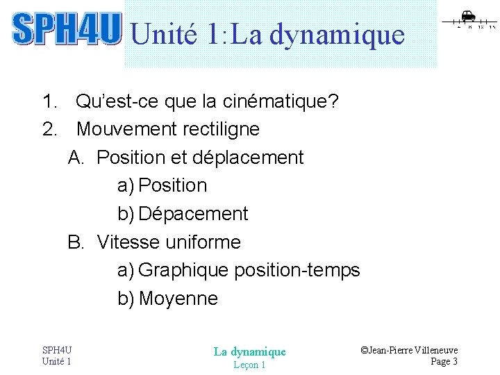 Unité 1: La dynamique 1. Qu’est-ce que la cinématique? 2. Mouvement rectiligne A. Position Unité 1: La dynamique 1. Qu’est-ce que la cinématique? 2. Mouvement rectiligne A. Position