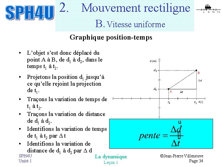 2. Mouvement rectiligne B. Vitesse uniforme Graphique position-temps • L’objet s’est donc déplacé du 2. Mouvement rectiligne B. Vitesse uniforme Graphique position-temps • L’objet s’est donc déplacé du