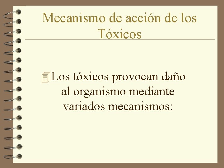 Mecanismo de acción de los Tóxicos 4 Los tóxicos provocan daño al organismo mediante