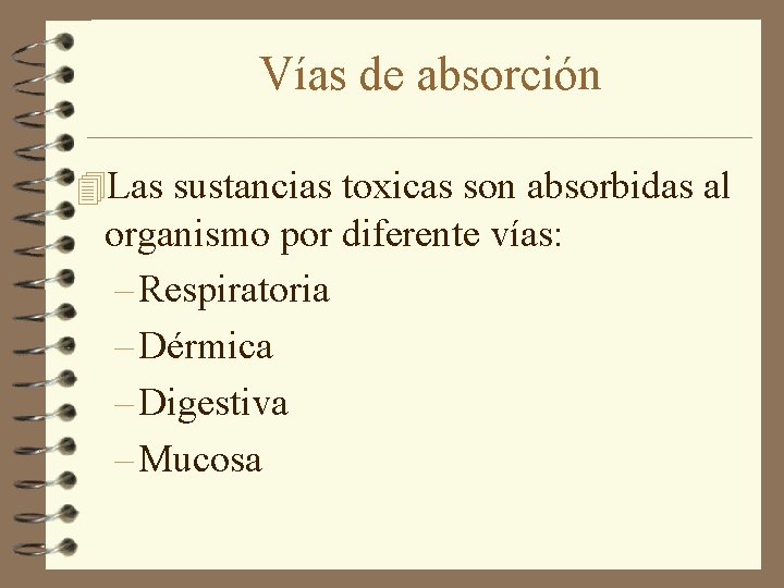 Vías de absorción 4 Las sustancias toxicas son absorbidas al organismo por diferente vías: