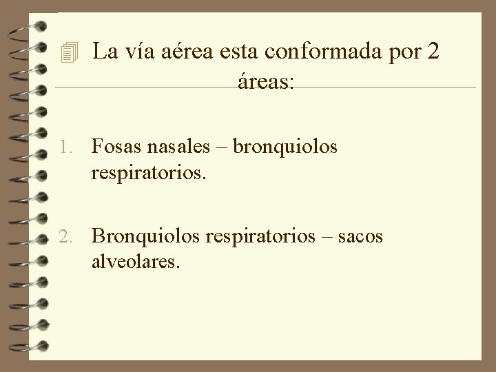 4 La vía aérea esta conformada por 2 áreas: 1. Fosas nasales – bronquiolos