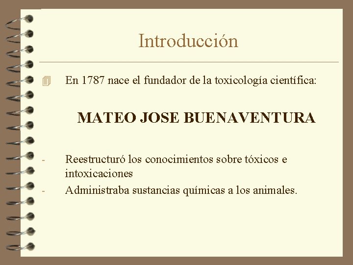 Introducción 4 En 1787 nace el fundador de la toxicología científica: MATEO JOSE BUENAVENTURA