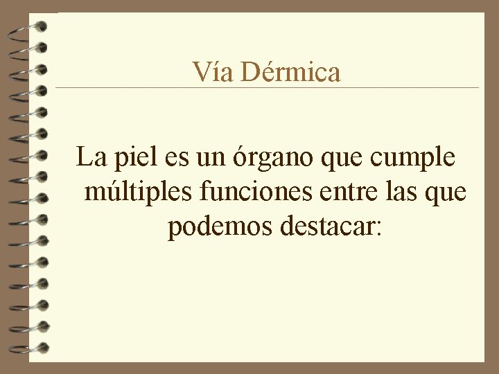 Vía Dérmica La piel es un órgano que cumple múltiples funciones entre las que