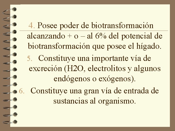 4. Posee poder de biotransformación alcanzando + o – al 6% del potencial de