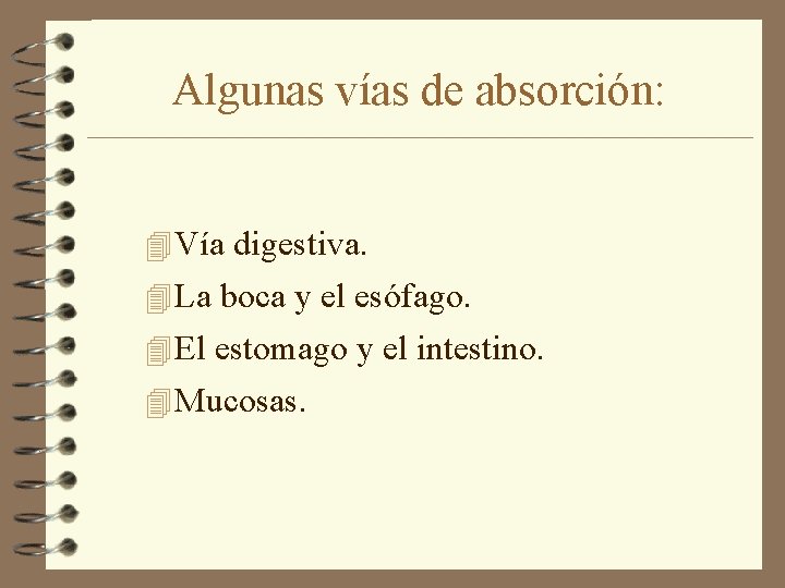 Algunas vías de absorción: 4 Vía digestiva. 4 La boca y el esófago. 4